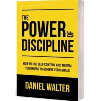 כוחה של משמעת על ידי דניאל וולטר איך להשתמש השליטה העצמית ואת כוח נפשי כדי להשיג את המטרות שלך ספר בכריכה רכה